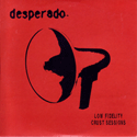 Desperado > Low Fidelity Crust Sessions